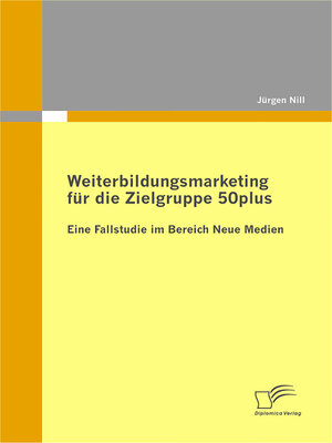 cover image of Weiterbildungsmarketing für die Zielgruppe 50plus--Eine Fallstudie im Bereich Neue Medien